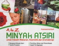 A to Z Minyak Atsiri : untuk industri makanan, kosmetik, dan aromaterapi