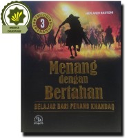 Menang dengan Bertahan : Belajar dari Perang Khandaq (Seri : Trilogi Kemenangan 3)