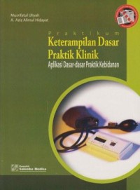 Praktikum keterampilan dasar praktik klinik : aplikasi dasar-dasar praktik kebidanan