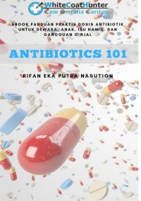 Antibiotics 101 Panduan Praktis Dosis Antibiotik untuk Dewasa, Anak, Ibu Hamil dan Ganguan Ginjal