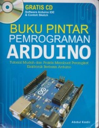 Buku Pintar Pemrograman Arduino : tutorial mudah dan praktis membuat perangkat elektronik berbasis arduino