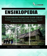 Ensiklopedia Tanaman Pangan dan Obat : Berbasis Pemanfaatan Keanekaragaman Hayati di Masyarakat Adat Baduy Dalam