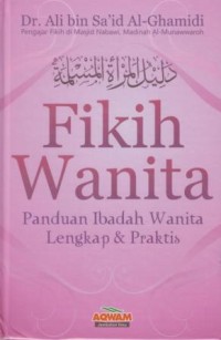 Fikih Wanita: panduan ibadah wanita lengkap & praktis