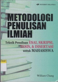 Metodologi penulisan ilmiah : Teknik penulisan Esai, Skripsi, Tesis, & disertasi untuk mahasiswa