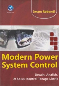 Modern Power System Control : desain, analisis, dan solusi kontrol tenaga listrik