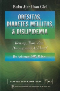 Buku Ajar Ilmu Gizi : Obesitas, Diabetes Mellitus, & Dislipidema : Konsep, Teori, dan Penanganan Aplikatif