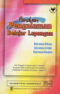 Panduan Pengalaman Belajar Lapangan : Keperawatan Keluarga, Keperawatan Gerontik, Keperawatan Komunitas