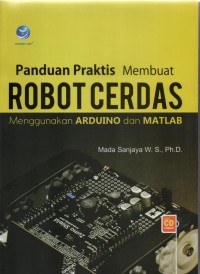 Panduan Praktis Membuat Robot Cerdas Menggunakan Arduino dan Matlab