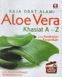 Raja Obat Alami : Aloe Vera Khasiat A-Z untuk kesehatan dan kecantikan (Seri Apotek Dapur)