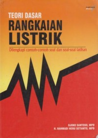 Teori Dasar Rangkaian Listrik : dilengkapi dengan contoh-contoh  soal dan soal-soal latihan