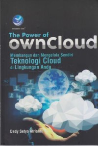 The Power of Owncloud : membangun dan mengelola sendiri teknologi cloud di lingkungan anda