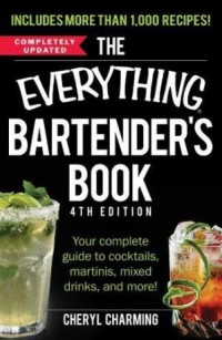 The everything bartender?s book  your complete guide to cocktails, martinis, mixed drinks, and more