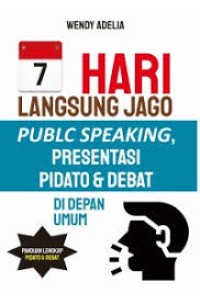 7 Hari Langsung Jago Public Speaking Presentasi Pidato & Debat