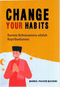 Change Your Habits : karena kebiasaanmu adalah kepribadianmu