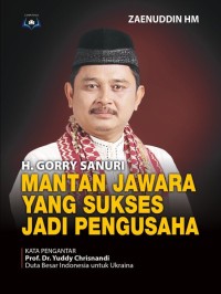 H. Gorry Sanury: Mantan Jawara yang Sukses jadi Pengusaha