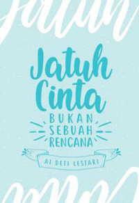 Jatuh Cinta Bukan Sebuah Rencana