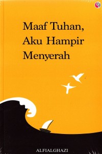 Maaf tuhan, Aku hampir menyerah