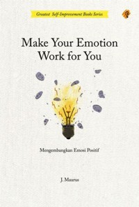 Make your emotion work for you: Mengembangkan emosi positif