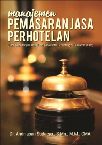 Manajemen Pemasaran Jasa Perhotelan (Dilengkapi dengan Hasil Riset Pada Hotel Berbintang di Sumatera Utara)