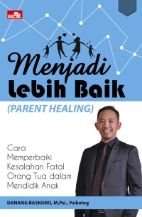 Menjadi Lebih Baik (Parent Healing)