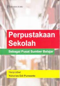 Perpustakaan Sekolah : sebagai pusat sumber belajar