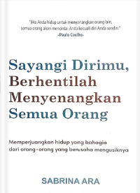 Sayangi Dirimu, Berhentilah Menyenangkan Semua Orang
