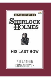 Sherlock Holmes His Last Bow