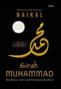 Sirah Muhammad: meneladani jejak-jejak kehidupan sang rasul