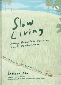 Slow living: Hidup bukanlah pelarian tapi perjalanan