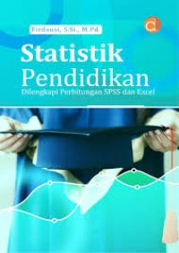 Statistik Pendidikan dilengkapi Perhitungan SPSS dan Excel