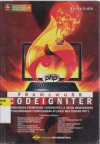 Framework codeigniter : menggunakan framework codeigniter 2.x untuk memudahkan pengembangan pemrograman aplikasi web dengan PHP 5