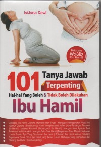 101 Tanya Jawab Terpenting: hal-hal yang boleh dan tidak boleh dilakukan ibu hamil