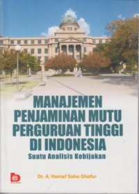 Manajemen Penjaminan Mutu Perguruan Tinggi di Indonesia : suatu analisis kebijakan