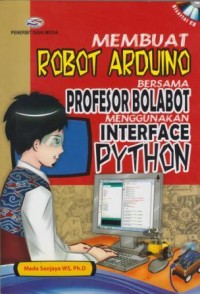 Membuat Robot Arduino: Bersama Profesor Balabot Menggunakan Interface Python