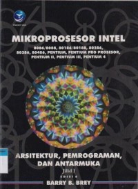 Mikroprosesor Intel: arsitektur, pemrograman, dan antarmuka 8086/8088, 80186/80188, 80286, 80386, 80486, pentium, pentium pro prosesor, pentium II, pentium III, pentium 4 (Jilid 1 Edisi 6)