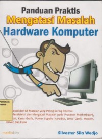 Panduan Praktis MEngatasi Masalah Hardware Komputer