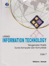 Using Information Technology : Pengenalan Praktis Dunia Komputer dan Komunikasi