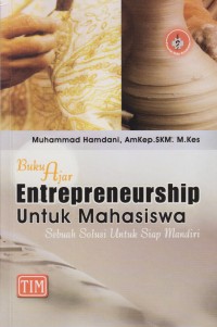 Buku ajar entrepreneurship untuk mahasiswa : sebuah solusi untuk siap mandiri
