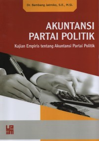 Akuntasi Partai Politik (Kajian Empiris tentang Akuntansi Partai Politik)