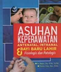 Asuhan Keperawatan Antenatal, Intranatal Dan Bayi Baru Lahir : fisiologis dan patologis
