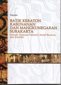 Batik Keraton Kasunanan dan Mangkunegaran Surakarta: sebuah tinjauan historis, sosial budaya, dan estetika