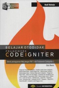 Belajar Otodidak Framework CodeIgniter: teknik pemrograman web dengan PHP 7 dan Framework Codelgniter 3 (Edisi Revisi)