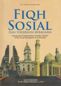 Fiqih Sosial dan Toleransi Beragama: menjawab problematika interaksi sosial antar umat beragama di Indonesia