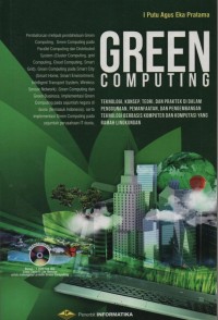 Green Computing : teknologi, konsep, teori, dan praktek di dalam penggunaan, pemanfaatan, dan pengembangan teknologi berbasis komputer dan komputasi yang ramah lingkungan