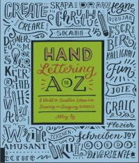 Hand Lettering A to Z : a world of creative ideas for drawing and designing alphabets