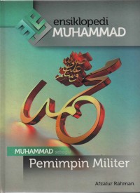 Ensiklopedia Muhammad : Muhammad Sebagai Pemimpin Militer