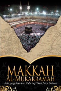 Makkah Al-Mukarramah : Kota Yang Suci dan Mulia Bagi Umat Islam Sedunia
