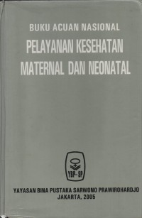 Buku Acuan Nasional Pelayanan dan Kesehatan Maternal dan Neonatal