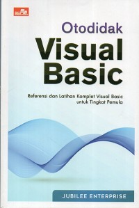 Otodidak Visual Basic : Referensi dan latihan komplet visual basic untuk tingkat pemula.