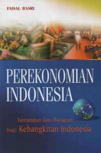 Perekonomian Indonesia : tantangan dan harapan bagi kebangkitan indonesia